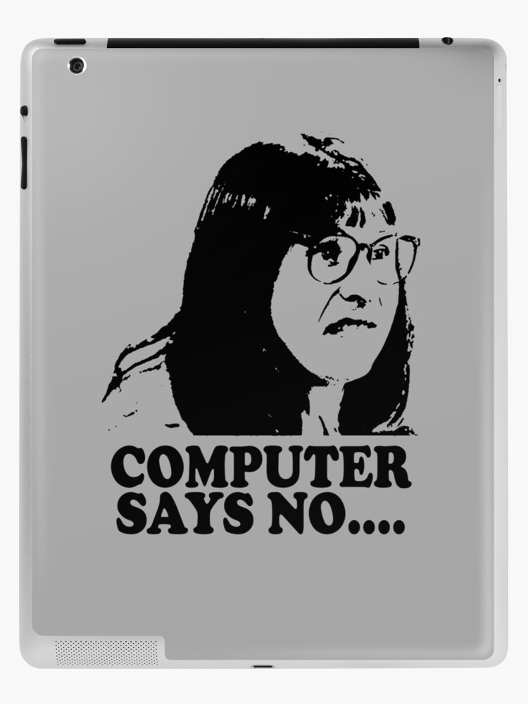 Computer Says No Little Britain T Shirt Ipad Case Skin By Theshirtnerd Redbubble