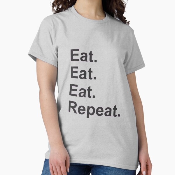 Item preview, Eat Eat Eat Repeat designed and sold by TorquedMicra.