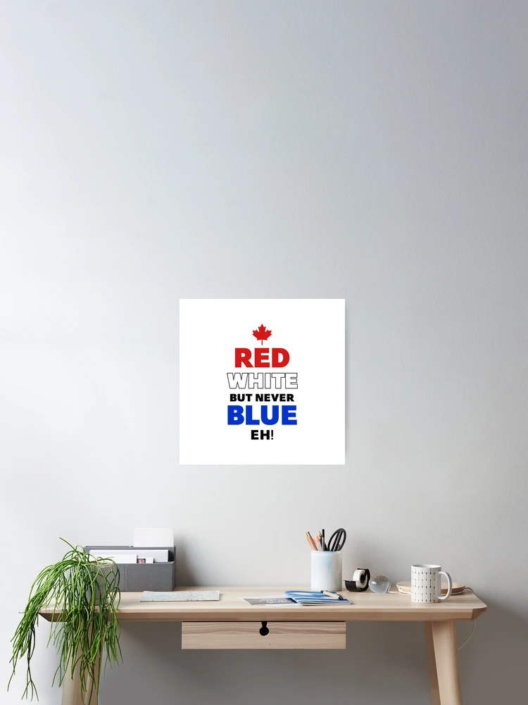 Thumbnail 2 of 3, Poster, Red White but Never Blue Eh! [Roufxis-Rb] designed and sold by RoufXis.