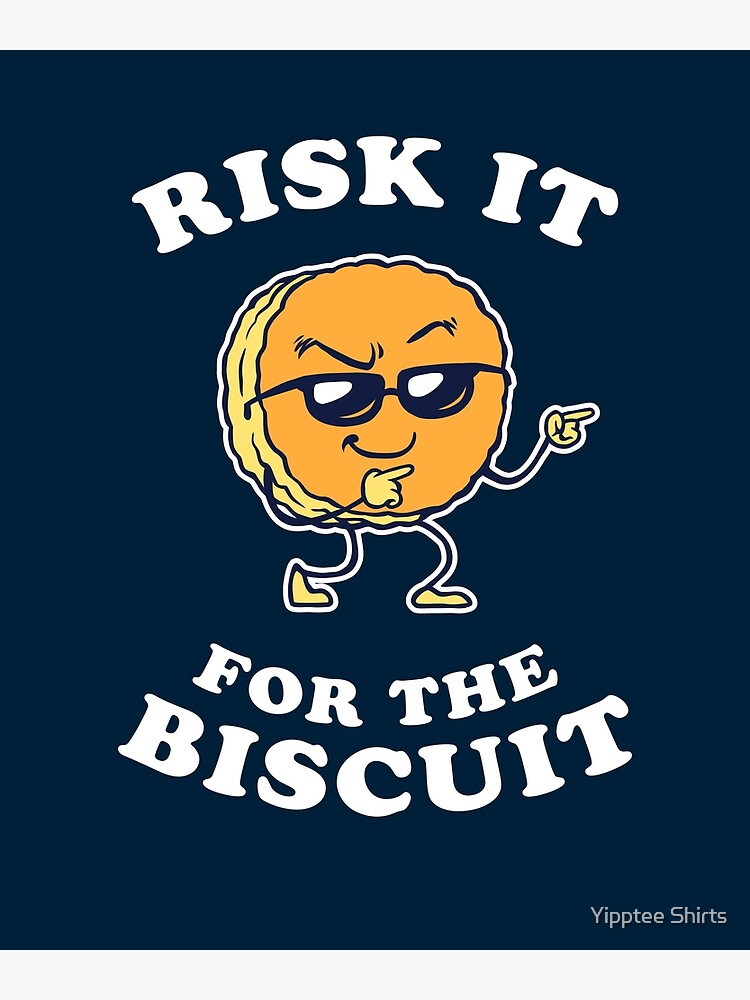 Risk It For The Biscuit&quot; Poster for Sale by Yipptee Shirts | Redbubble