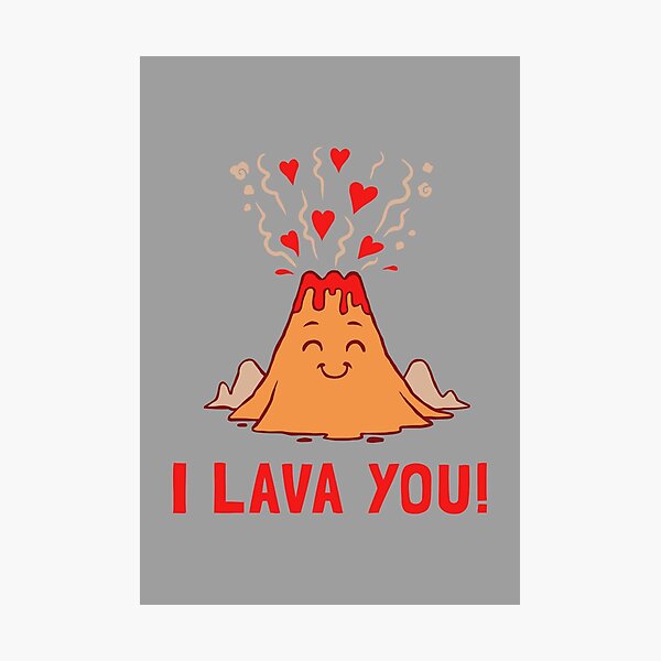 I Lava You Photographic Prints | Redbubble