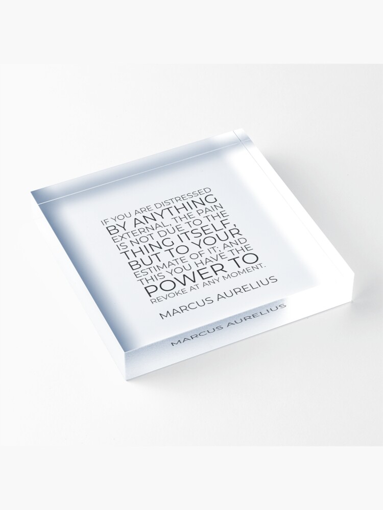 Alternate view of Marcus Aurelius Stoic philosophy quote - If you are distressed by anything external Acrylic Block