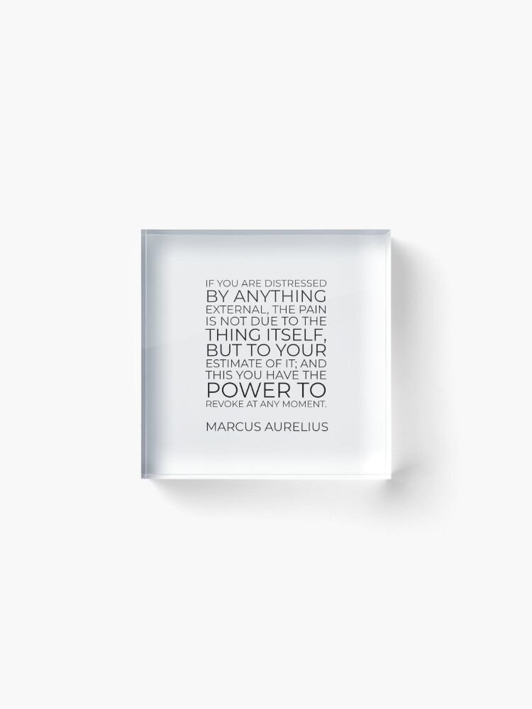 Alternate view of Marcus Aurelius Stoic philosophy quote - If you are distressed by anything external Acrylic Block