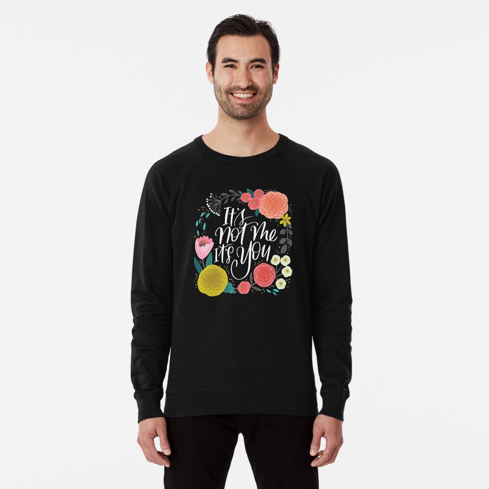 It S Not Me It S You Lightweight Sweatshirt By Cynthiafxo Redbubble