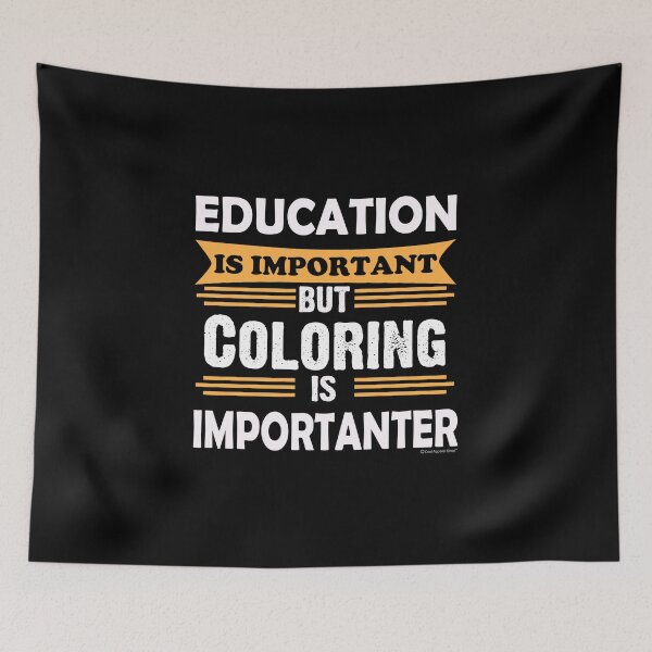 Item preview, Coloring is Importanter Than Education. Funny Sarcasm designed and sold by CoolApparelShop.