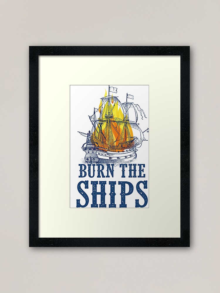 Burn The Ships Framed Art Print By Southprints Redbubble