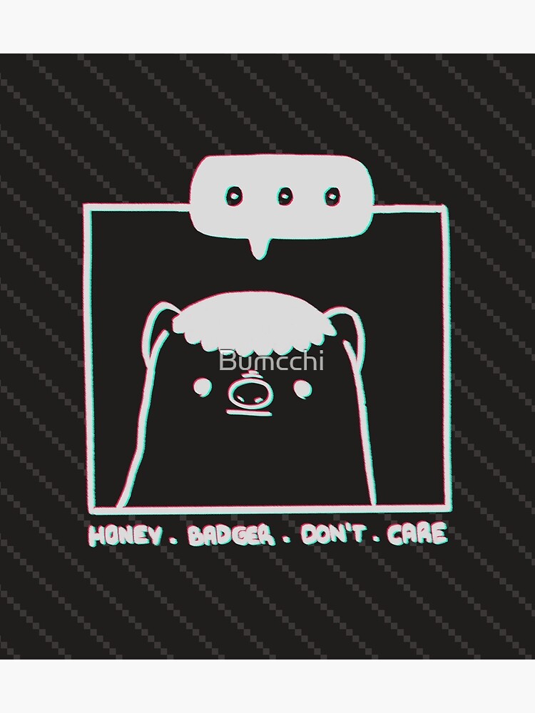 Honey Badger Don't Care - Monochrome 3D by Bumcchi