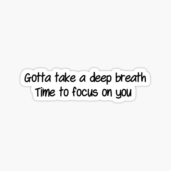 Gotta take a deep breath Sticker