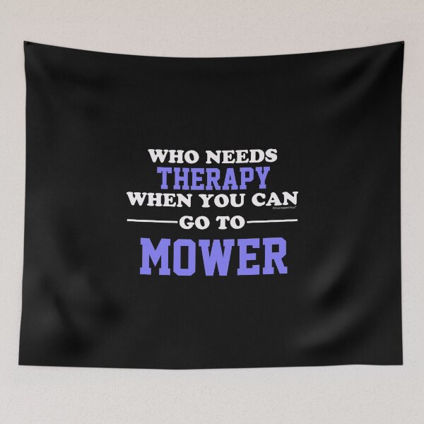 Item preview, Who Needs Therapy When You Can Go To Mower designed and sold by CoolApparelShop.