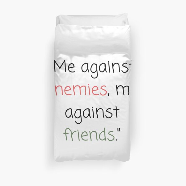 Me against enemies, me against friends Duvet Cover