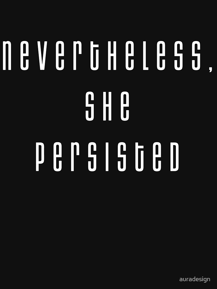Nevertheless She Persisted by auradesign