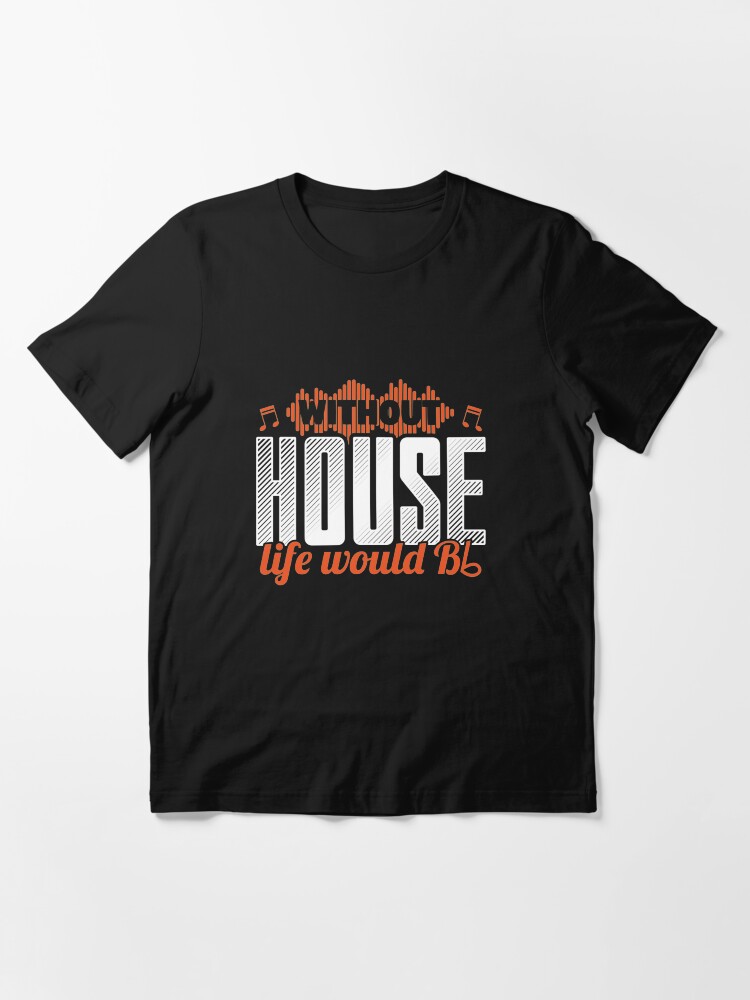 Alternative Ansicht von Ohne Haus würde das Leben B Wohnung - lustiges Musik-Zitat-Geschenk Essential T-Shirt