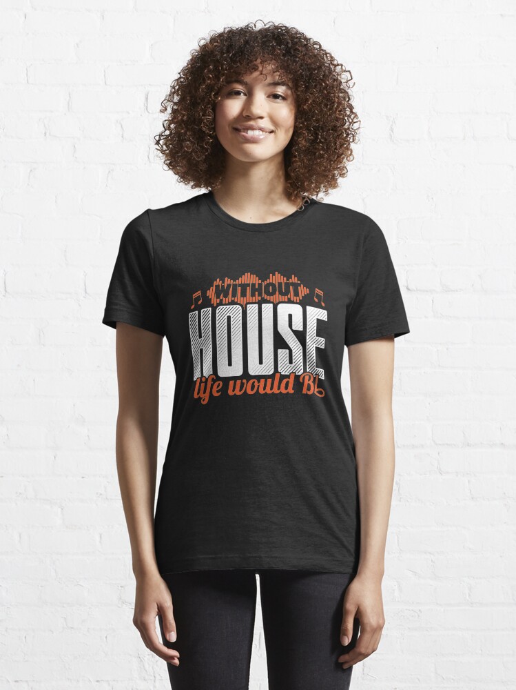 Alternative Ansicht von Ohne Haus würde das Leben B Wohnung - lustiges Musik-Zitat-Geschenk Essential T-Shirt