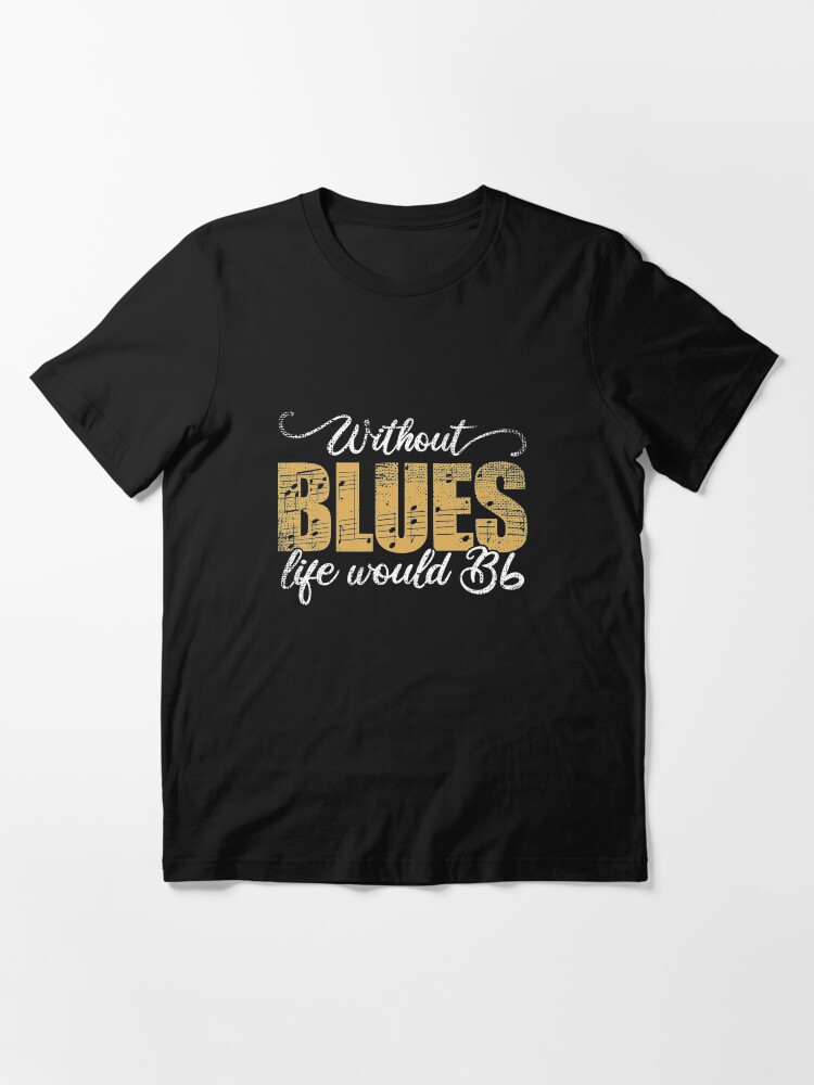 Alternate view of Without Blues Life Would B Flat - Funny Music Quotes Gift Essential T-Shirt