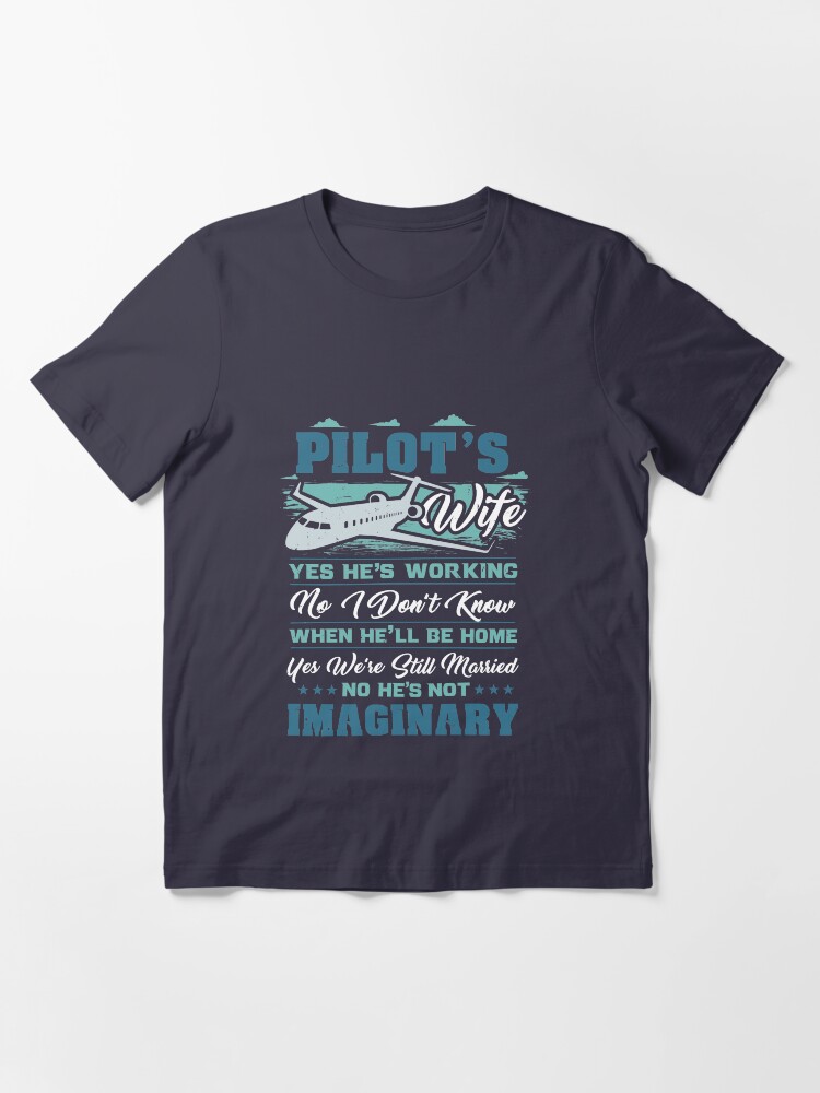 Alternate view of Pilot's Wife Yes We're Still Married - Funny Aviation Quotes Gift Essential T-Shirt