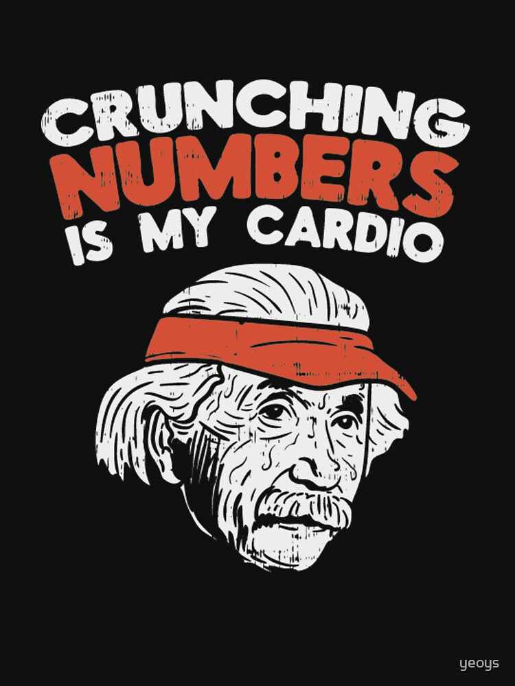 Crunching Numbers Is My Cardio - Funny Math Quotes Gift by yeoys