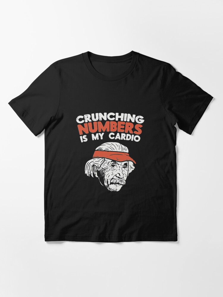 Alternate view of Crunching Numbers Is My Cardio - Funny Math Quotes Gift Essential T-Shirt