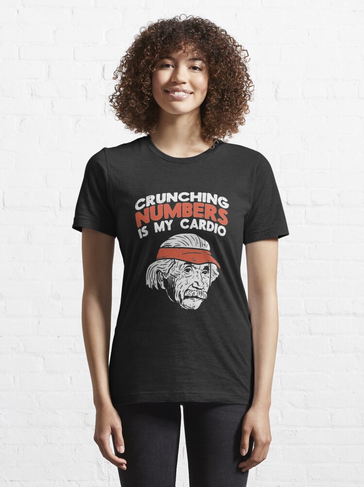 Alternate view of Crunching Numbers Is My Cardio - Funny Math Quotes Gift Essential T-Shirt