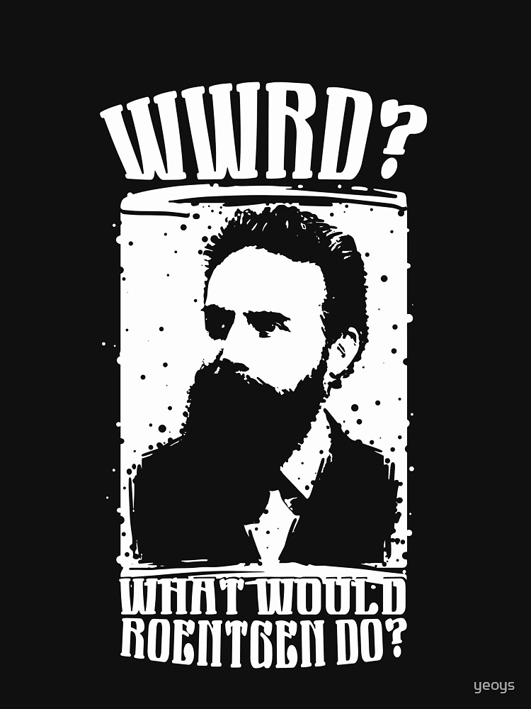 WWRD What Would Roentgen Do - Funny Medical Quotes Gift by yeoys