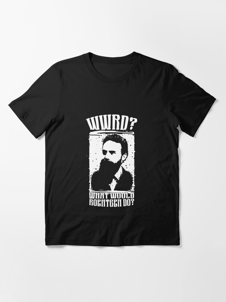 Alternate view of WWRD What Would Roentgen Do - Funny Medical Quotes Gift Essential T-Shirt