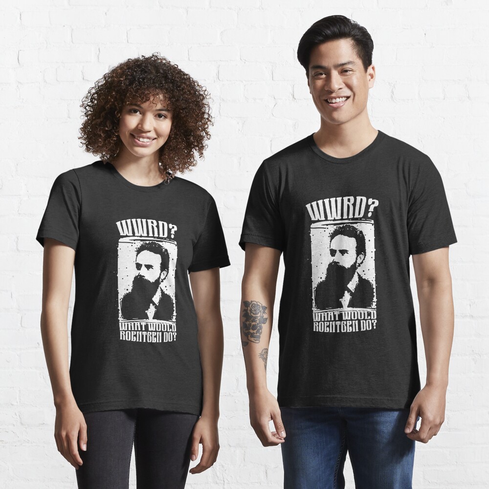 WWRD What Would Roentgen Do - Funny Medical Quotes Gift Essential T-Shirt