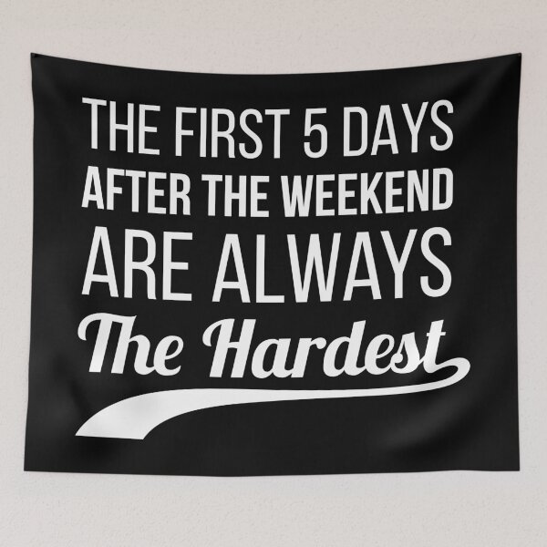 Item preview, The first 5 days after the weekend are always the hardest designed and sold by mrhighsky.