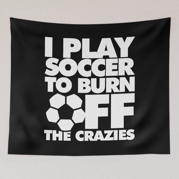 Item preview, I play Soccer to Burn Off the Crazies Funny Sports designed and sold by elhefe.