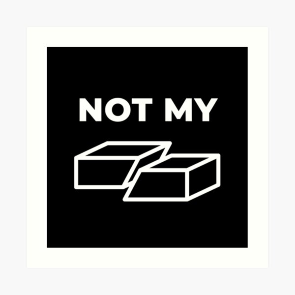 Not My Fault Art Print