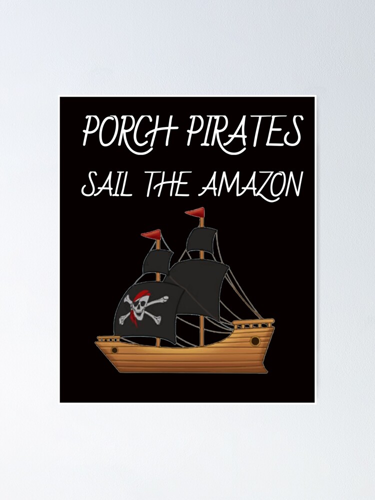 "Porch Pirates Sail the Amazon stealing boxes" Poster by redribbit Redbubble