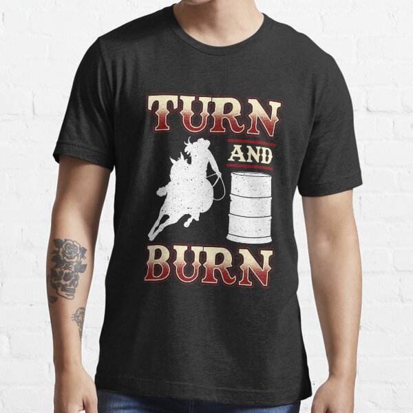 Barrel Racing Turn And Burn T Shirt For Sale By Jaygo Redbubble Turn And Burn T Shirts 2343