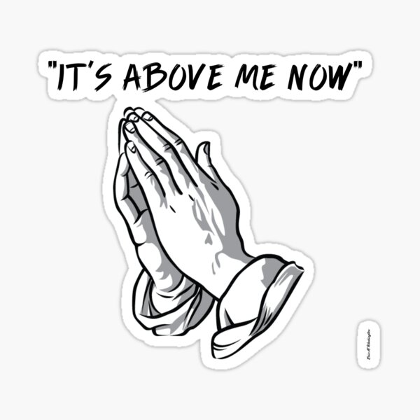 "it's above me now" Sticker