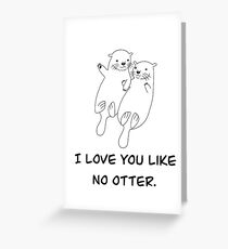 I Love You Like No Otter Greeting Card