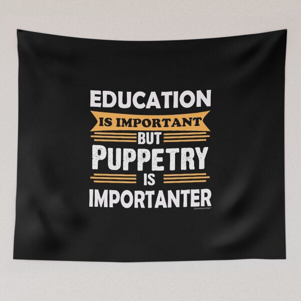 Item preview, Puppetry is Importanter Than Education. Funny Sarcasm designed and sold by CoolApparelShop.