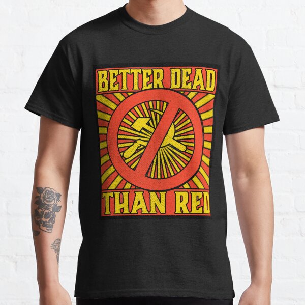 Better Dead than Red Cold War Anti Communism Distressed Classic T-Shirt