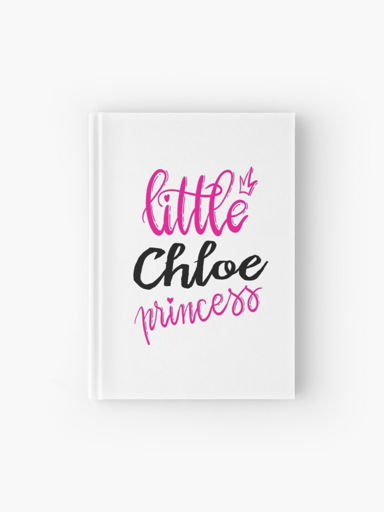 Little Chloe Princess Chloe My Name Is Chloe Hardcover Journal By Projectx23 Redbubble