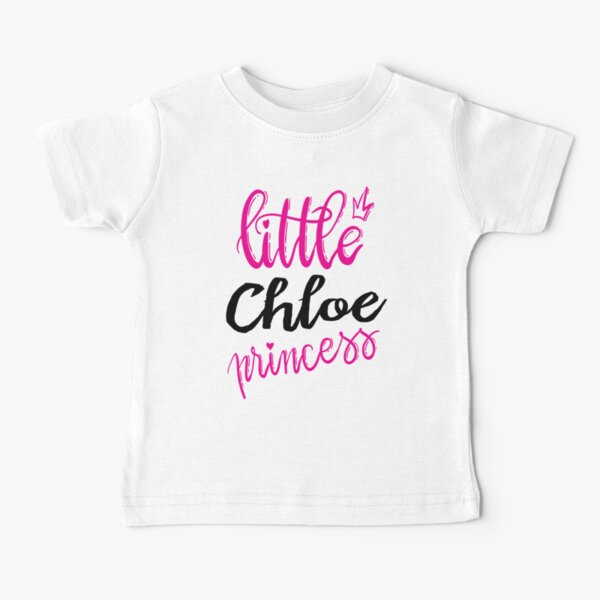 Little Chloe Princess Chloe My Name Is Chloe! Baby T-Shirt