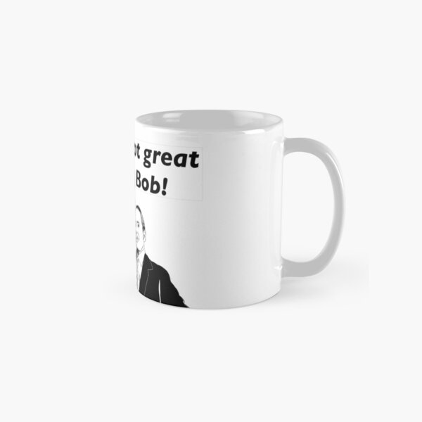 Not great Bob! Classic Mug