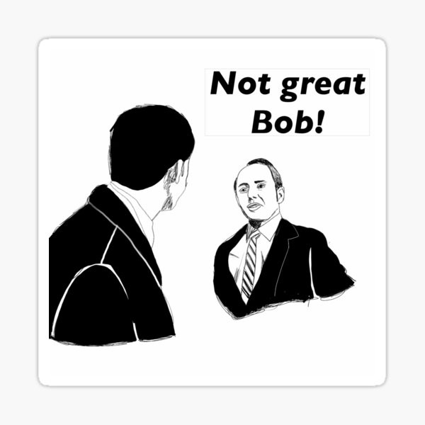 Not great Bob! Sticker