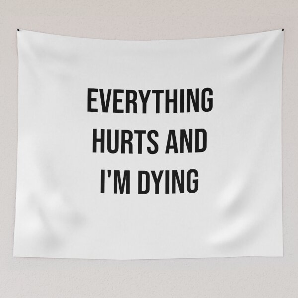 Item preview, everything hurts and i'm dying designed and sold by nyco.