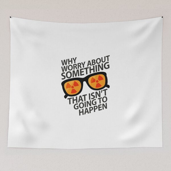 Item preview, Why worry about something that isn't going to happen designed and sold by Lion G.
