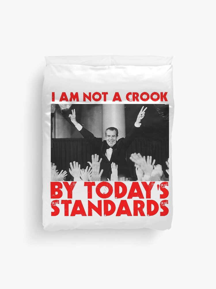 Richard Nixon I Am Not A Crook By Today S Standards Anti Donald Trump Protest Impeach 45 Meme Duvet Cover By Funnytshirtemp Redbubble