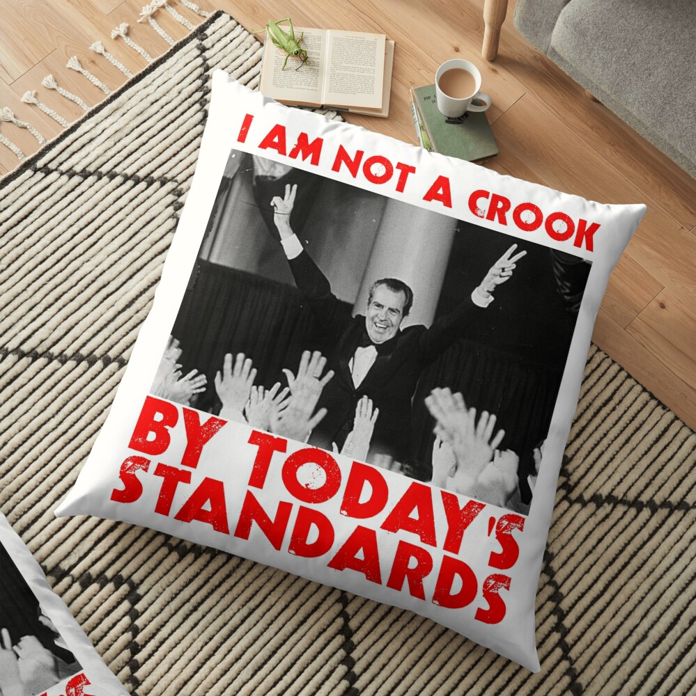 Richard Nixon I Am Not A Crook By Today S Standards Anti Donald Trump Protest Impeach 45 Meme Floor Pillow By Funnytshirtemp Redbubble