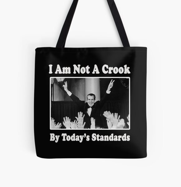 Richard Nixon I Am Not A Crook By Today S Standards Anti Donald Trump Protest Impeach 45 Meme Tote Bag By Funnytshirtemp Redbubble