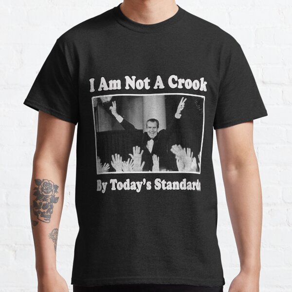 Richard Nixon I am not a Crook by Today's Standards Political Meme Classic T-Shirt