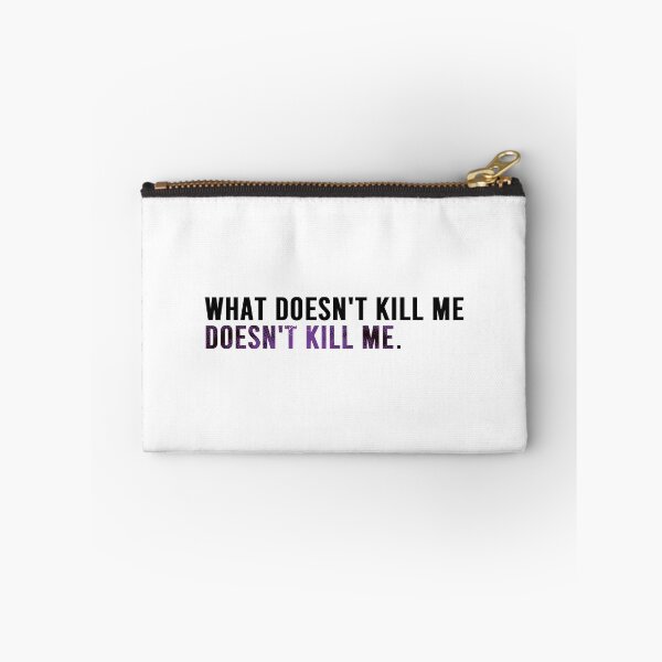 Item preview, What Doesn't Kill Me Doen't Kill Me. designed and sold by Ibexx.