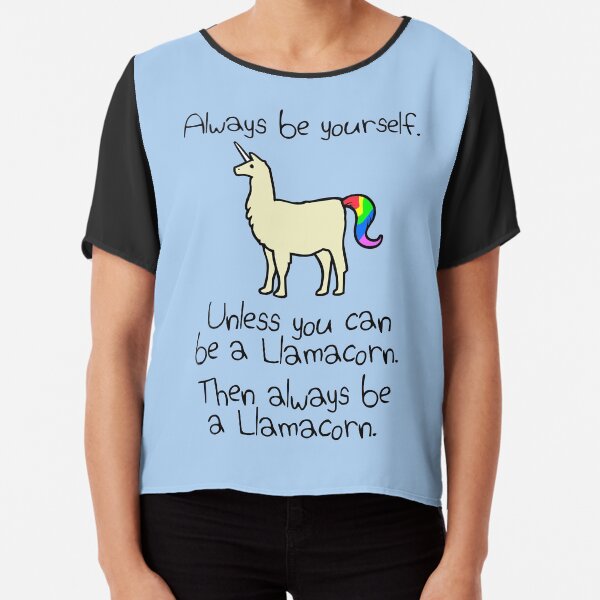 Always Be Yourself, Unless You Can Be A Llamacorn Chiffon Top