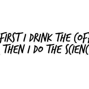 Artwork thumbnail, Drink the Coffee, Do the Science by morganicart