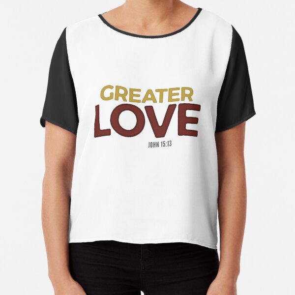 Greater love - John 15:13 Chiffon Top