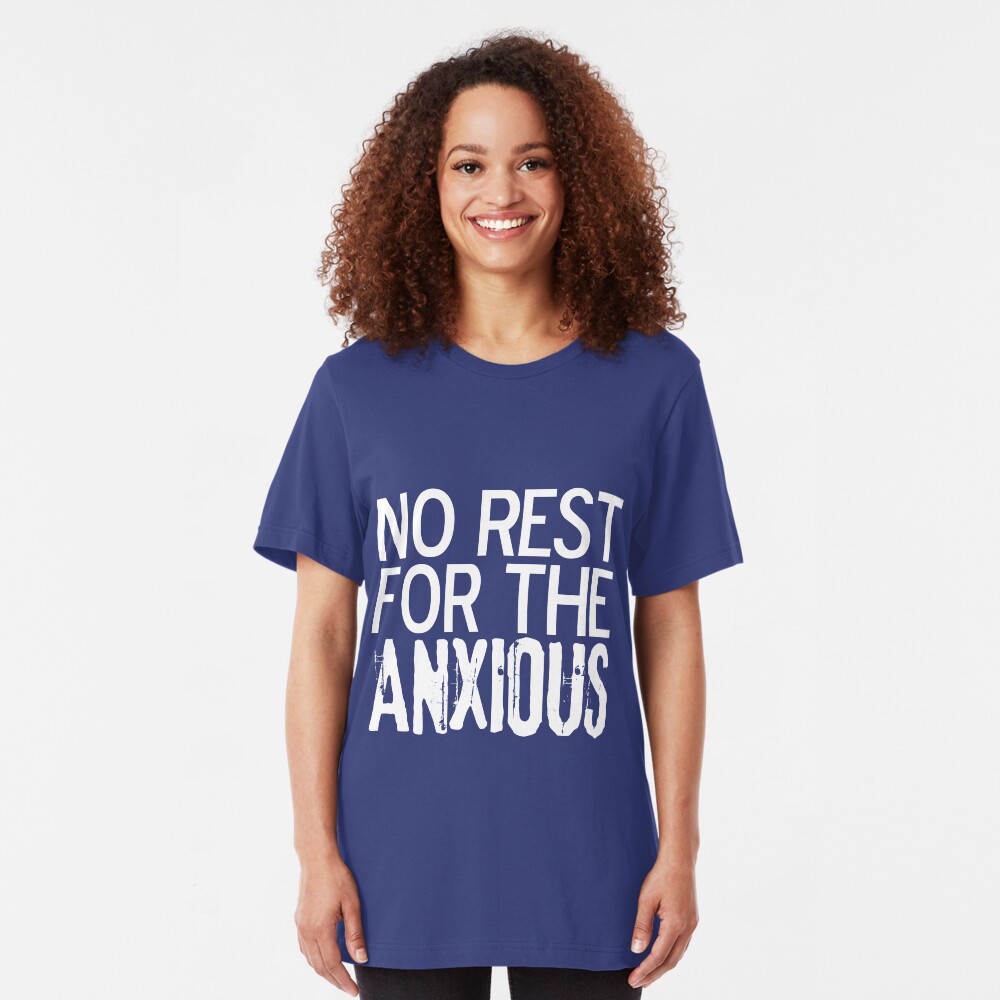 No Rest for the ANXIOUS Slim Fit T-Shirt