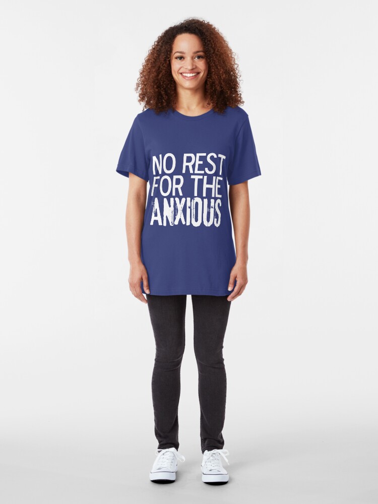 Alternate view of No Rest for the ANXIOUS Slim Fit T-Shirt